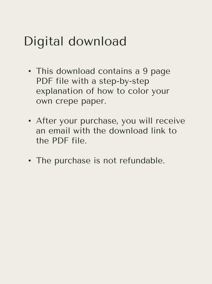 Digital download explanation: that the 'Coloring Crepe Paper' tutorial contains 9 pages, you will receive an email with the download link and the purchase is not refundable.